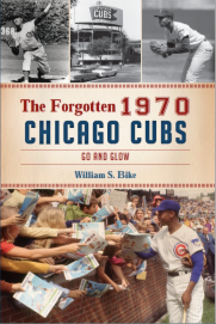 New Book 'The Forgotten 1970 Chicago Cubs: Go and Glow' Published