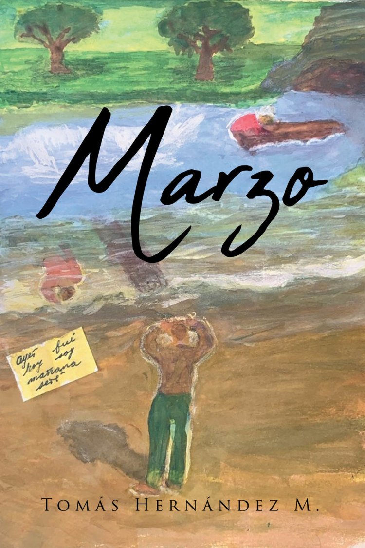 Tomás Hernández M.'S New Book Marzo, A Heartwarming Tale About A Man's Purpose-Driven Journey In Life That Emanates Love And Desire USA - English