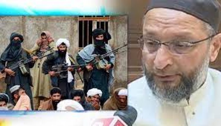 Owaisi upset over suspicions that he likes Taliban
