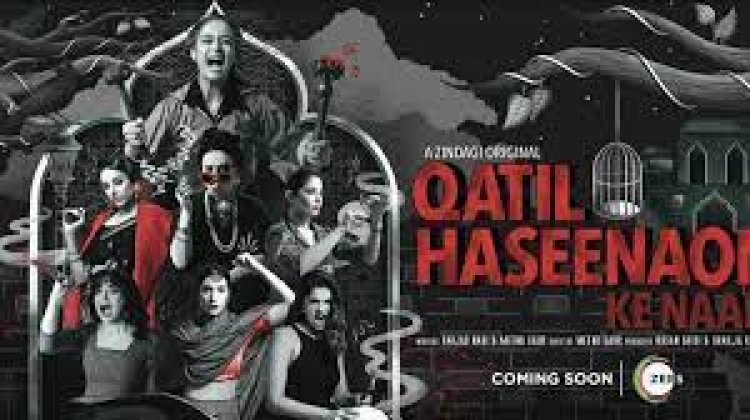 ZEE5 and Zindagi announce new series Qatil Haseenaon Ke Naam'