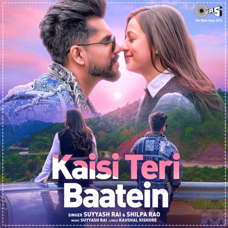 Tips Official presents a love ballad to heal the heartbroken, ‘Kaisi Teri Baatein’ sung by Suyyash Rai and Shilpa Rao