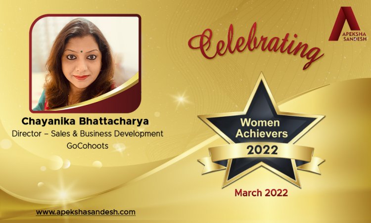 I feel there is no downtime in sales function and women who are up for this challenge should only opt for this function or role - Chayanika Bhattacharya, Director – Sales & Business Development at Go Cohoots