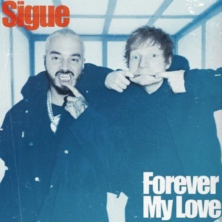 J Balvin and Ed Sheeran Together for The First Time With A Revolutionary 2-Song Ep: "Sigue" & "Forever My Love"