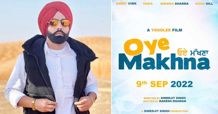 Ammy Virk's Oye Makhna' to release in theatres on September 9