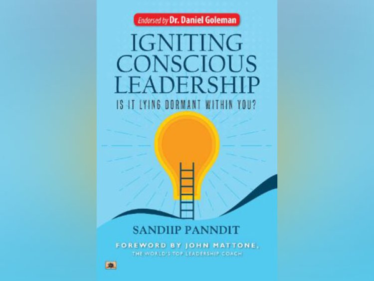 Our leadership model is outdated, says Sandiip Panndit's debut book 'Igniting Conscious Leadership'